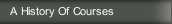 A History Of Courses